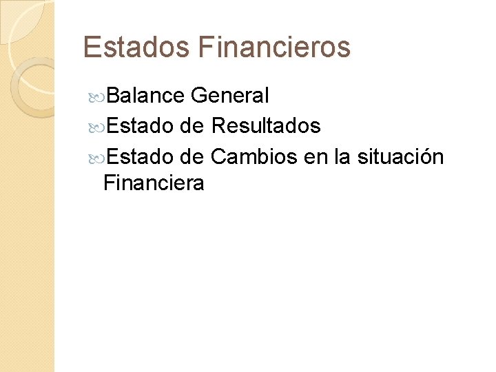 Estados Financieros Balance General Estado de Resultados Estado de Cambios en la situación Financiera