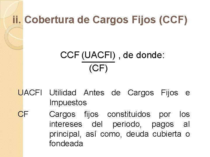 ii. Cobertura de Cargos Fijos (CCF) CCF (UACFI) , de donde: (CF) UACFI Utilidad