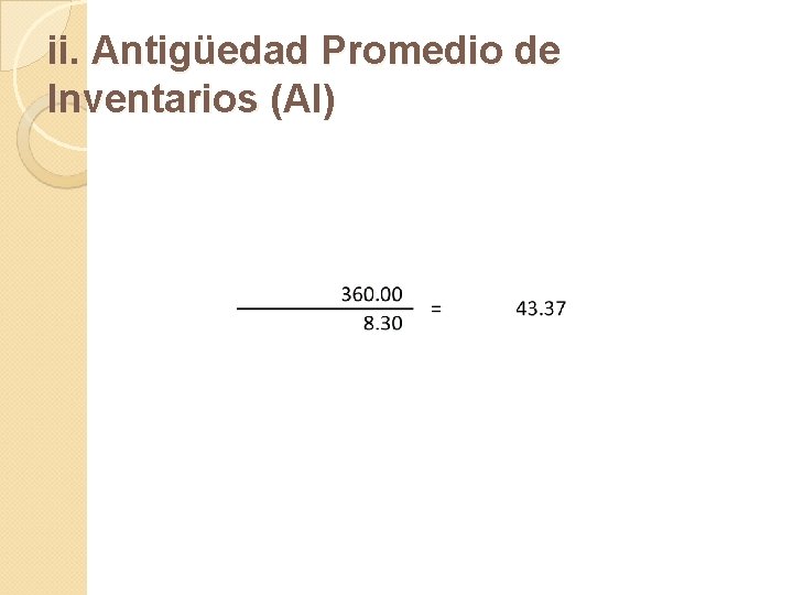 ii. Antigüedad Promedio de Inventarios (AI) 