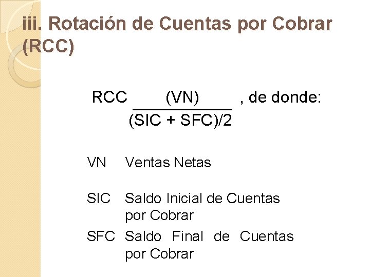 iii. Rotación de Cuentas por Cobrar (RCC) RCC VN SIC (VN) , de donde: