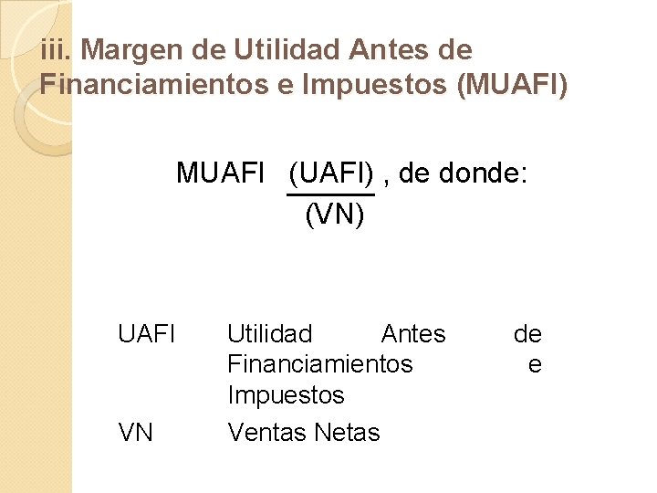 iii. Margen de Utilidad Antes de Financiamientos e Impuestos (MUAFI) MUAFI (UAFI) , de