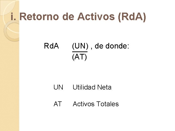 i. Retorno de Activos (Rd. A) Rd. A (UN) , de donde: (AT) UN