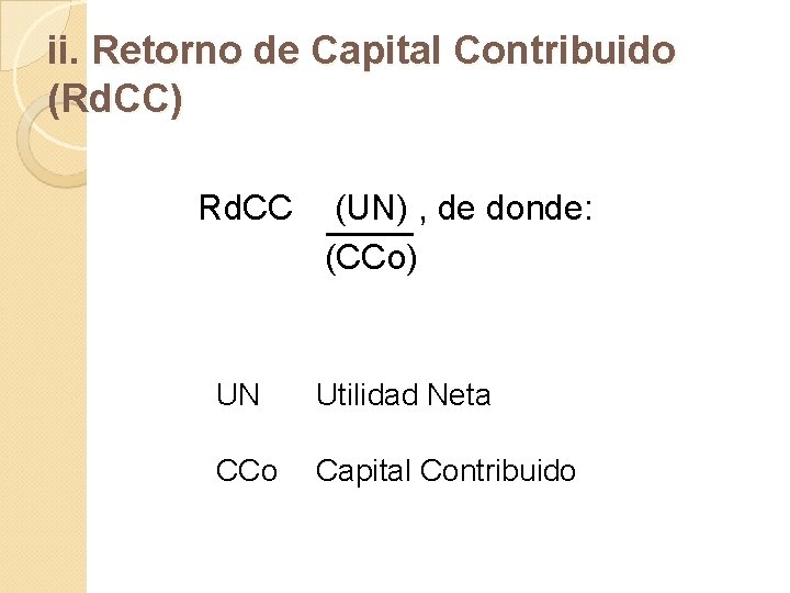 ii. Retorno de Capital Contribuido (Rd. CC) Rd. CC (UN) , de donde: (CCo)