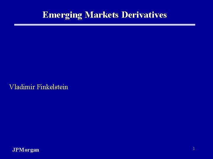 Emerging Markets Derivatives Vladimir Finkelstein JPMorgan 1 