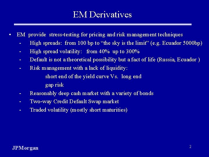 EM Derivatives • EM - - provide stress-testing for pricing and risk management techniques