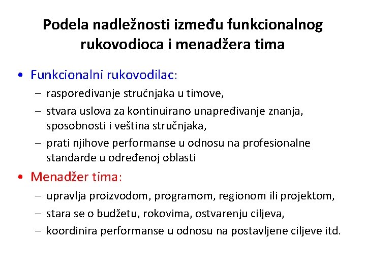 Podela nadležnosti između funkcionalnog rukovodioca i menadžera tima • Funkcionalni rukovodilac: – raspoređivanje stručnjaka