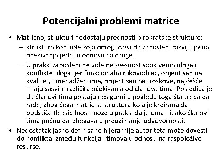 Potencijalni problemi matrice • Matričnoj strukturi nedostaju prednosti birokratske strukture: – struktura kontrole koja