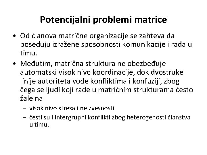 Potencijalni problemi matrice • Od članova matrične organizacije se zahteva da poseduju izražene sposobnosti