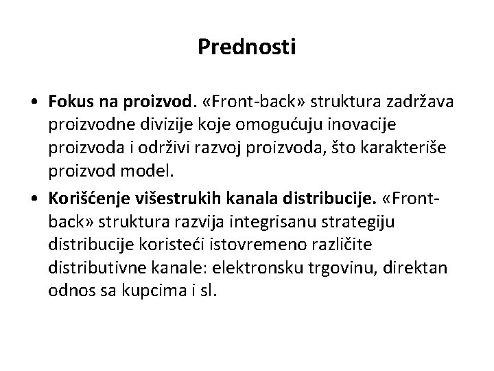 Prednosti • Fokus na proizvod. «Front-back» struktura zadržava proizvodne divizije koje omogućuju inovacije proizvoda