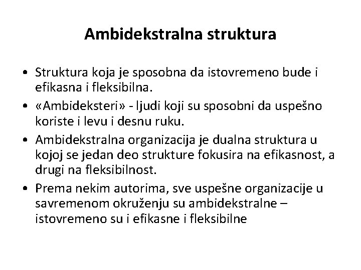 Ambidekstralna struktura • Struktura koja je sposobna da istovremeno bude i efikasna i fleksibilna.