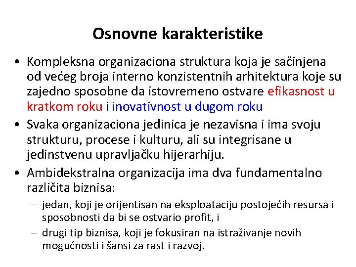 Osnovne karakteristike • Kompleksna organizaciona struktura koja je sačinjena od većeg broja interno konzistentnih