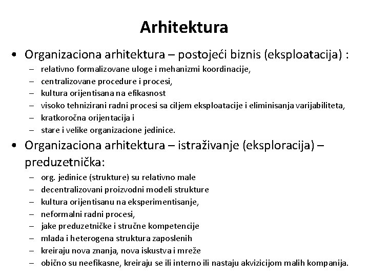 Arhitektura • Organizaciona arhitektura – postojeći biznis (eksploatacija) : – – – relativno formalizovane