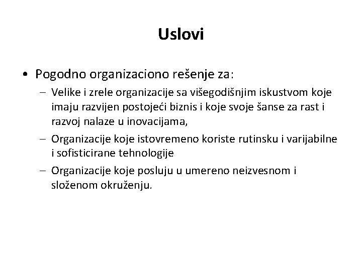 Uslovi • Pogodno organizaciono rešenje za: – Velike i zrele organizacije sa višegodišnjim iskustvom