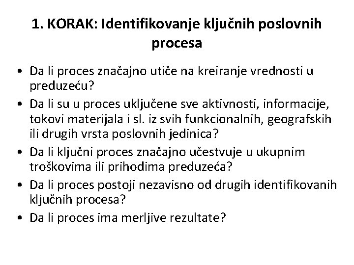 1. KORAK: Identifikovanje ključnih poslovnih procesa • Da li proces značajno utiče na kreiranje