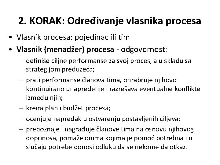 2. KORAK: Određivanje vlasnika procesa • Vlasnik procesa: pojedinac ili tim • Vlasnik (menadžer)