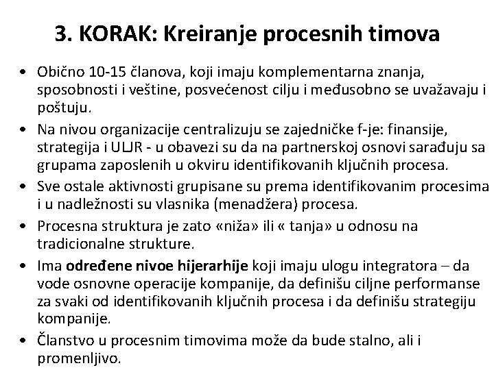 3. KORAK: Kreiranje procesnih timova • Obično 10 -15 članova, koji imaju komplementarna znanja,