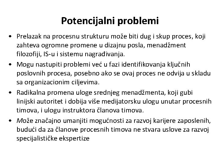 Potencijalni problemi • Prelazak na procesnu strukturu može biti dug i skup proces, koji