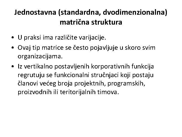 Jednostavna (standardna, dvodimenzionalna) matrična struktura • U praksi ima različite varijacije. • Ovaj tip