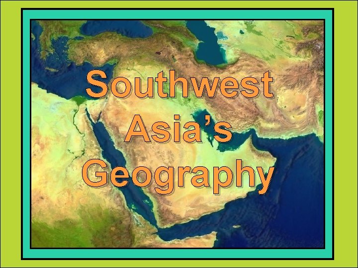 Southwest Asia’s Geography 