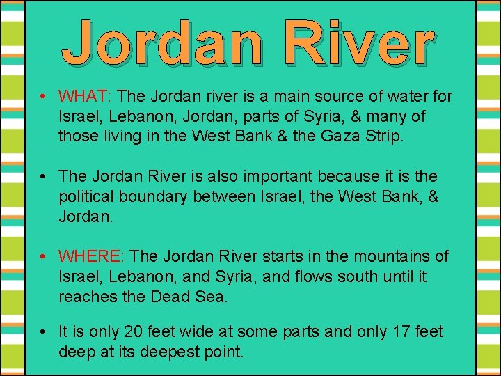 Jordan River • WHAT: The Jordan river is a main source of water for
