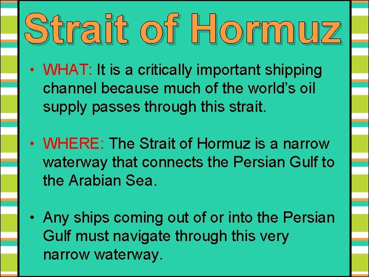 Strait of Hormuz • WHAT: It is a critically important shipping channel because much