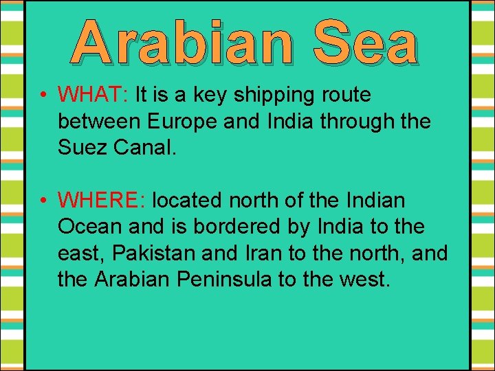 Arabian Sea • WHAT: It is a key shipping route between Europe and India