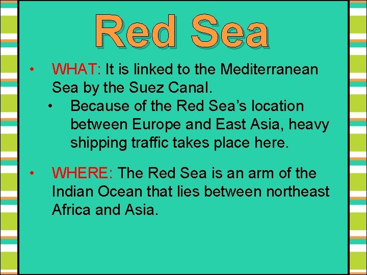 Red Sea • WHAT: It is linked to the Mediterranean Sea by the Suez