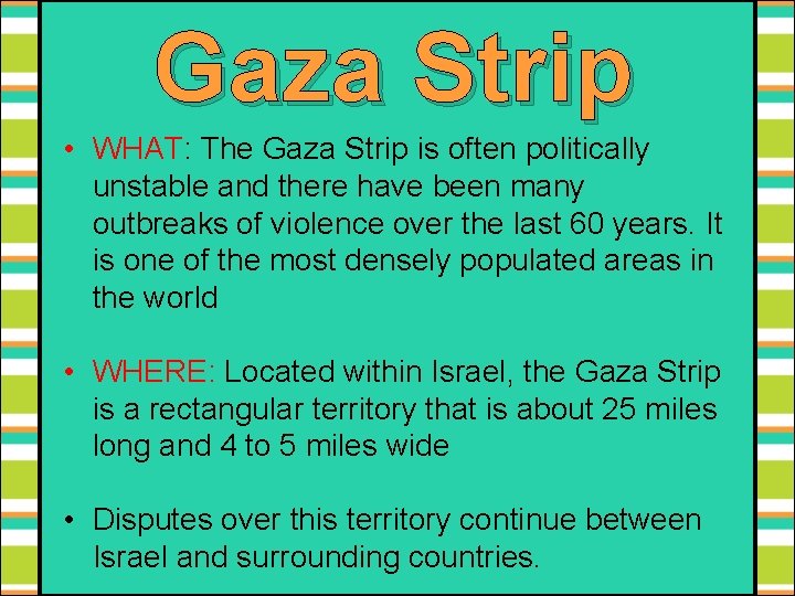 Gaza Strip • WHAT: The Gaza Strip is often politically unstable and there have