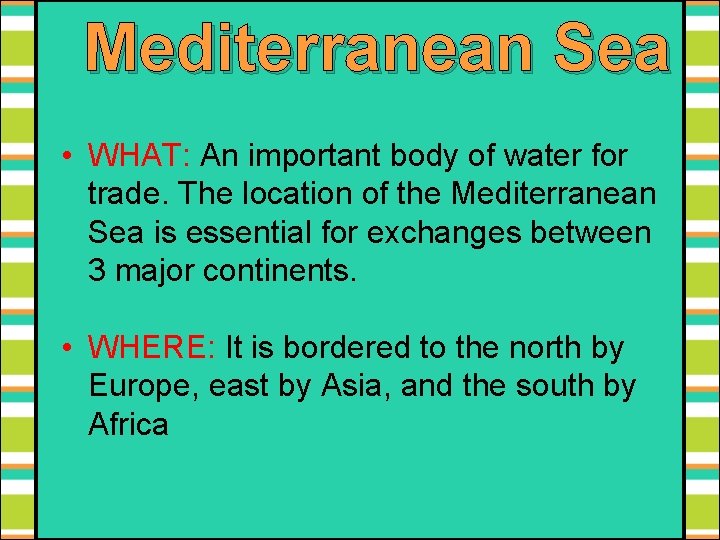 Mediterranean Sea • WHAT: An important body of water for trade. The location of