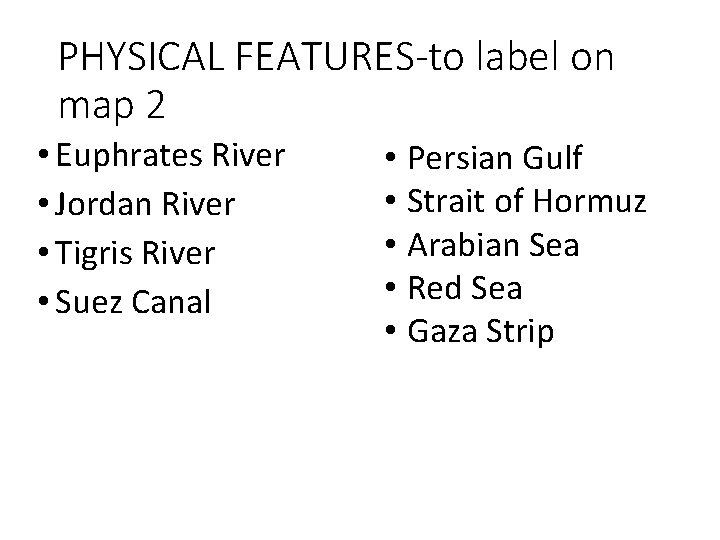 PHYSICAL FEATURES-to label on map 2 • Euphrates River • Jordan River • Tigris