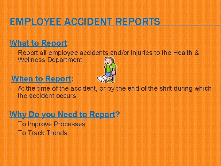 EMPLOYEE ACCIDENT REPORTS What to Report: • Report all employee accidents and/or injuries to