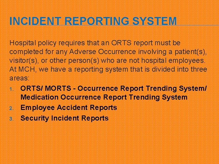 INCIDENT REPORTING SYSTEM Hospital policy requires that an ORTS report must be completed for