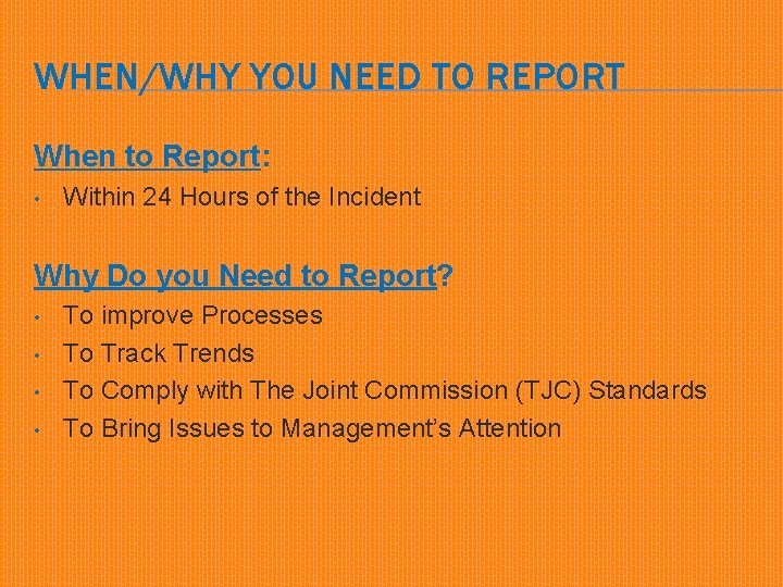 WHEN/WHY YOU NEED TO REPORT When to Report: • Within 24 Hours of the