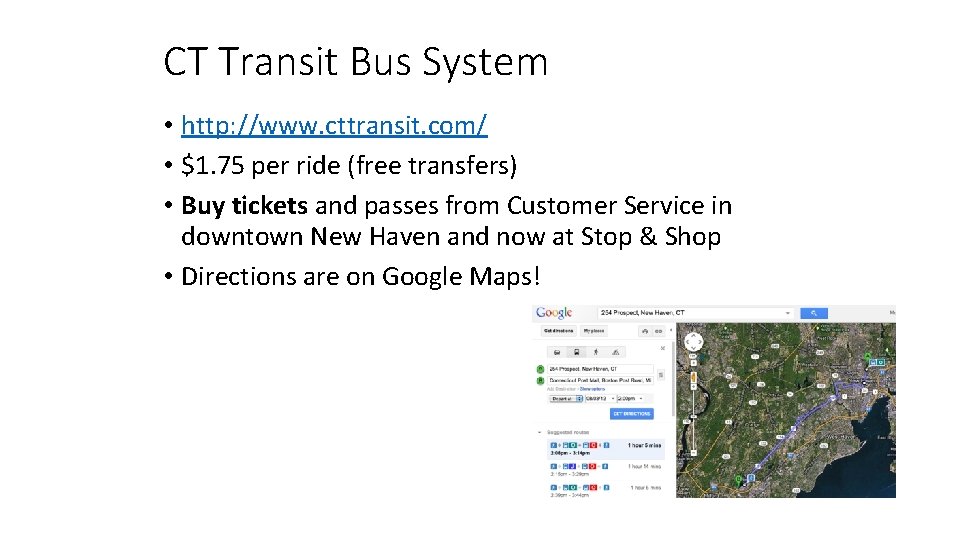 CT Transit Bus System • http: //www. cttransit. com/ • $1. 75 per ride