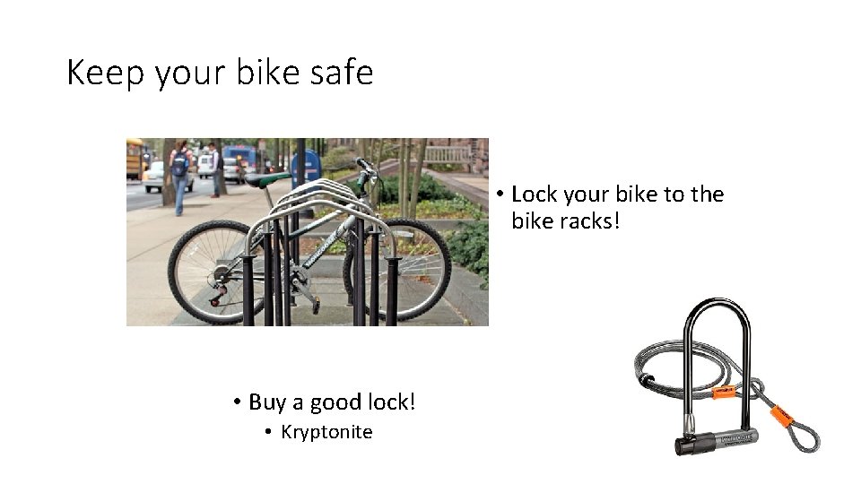 Keep your bike safe • Lock your bike to the bike racks! • Buy