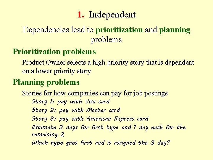 1. Independent Dependencies lead to prioritization and planning problems Prioritization problems Product Owner selects