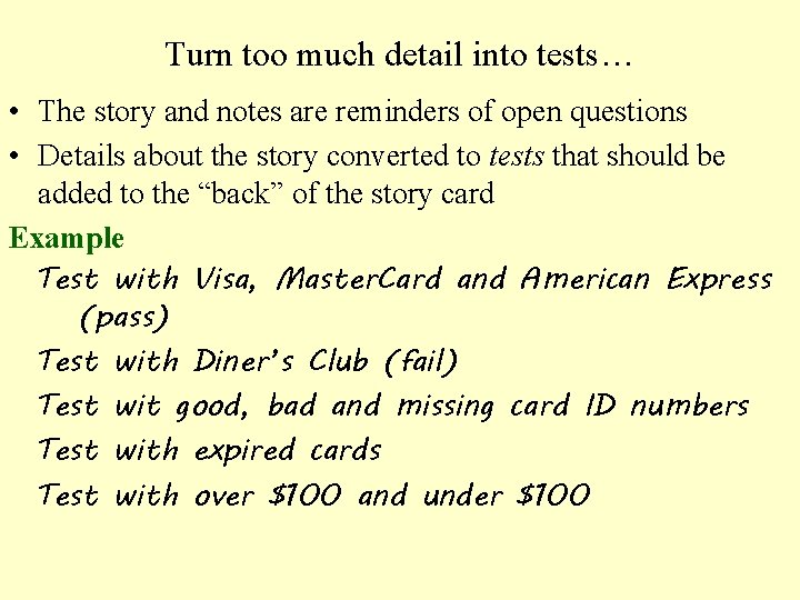 Turn too much detail into tests… • The story and notes are reminders of