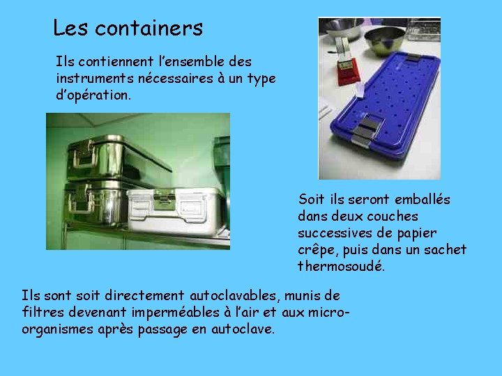 Les containers Ils contiennent l’ensemble des instruments nécessaires à un type d’opération. Soit ils