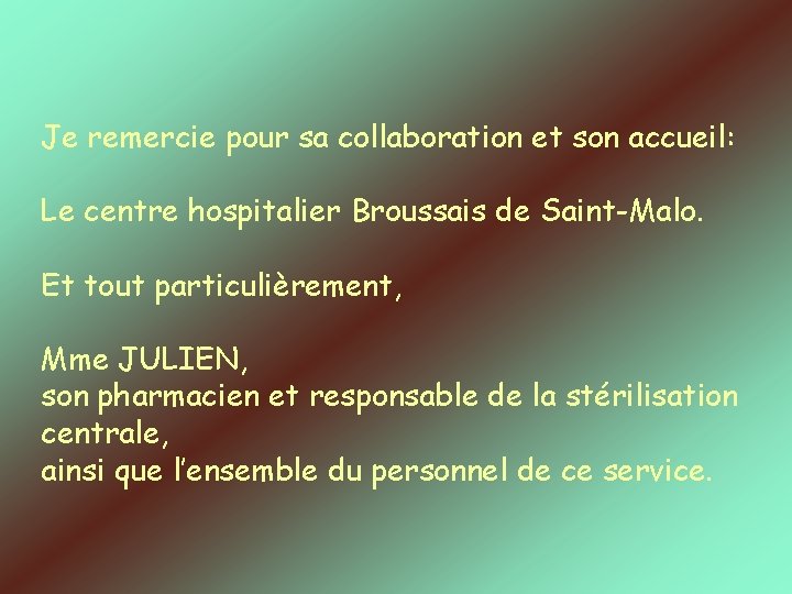 Je remercie pour sa collaboration et son accueil: Le centre hospitalier Broussais de Saint-Malo.