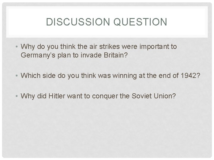 DISCUSSION QUESTION • Why do you think the air strikes were important to Germany’s