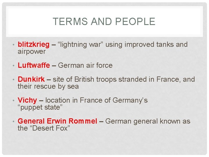 TERMS AND PEOPLE • blitzkrieg – “lightning war” using improved tanks and airpower •