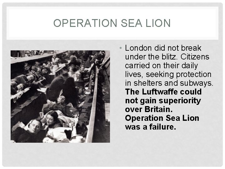 OPERATION SEA LION • London did not break under the blitz. Citizens carried on