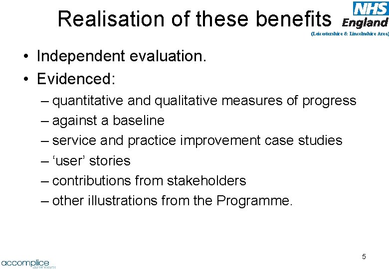 Realisation of these benefits (Leicestershire & Lincolnshire Area) • Independent evaluation. • Evidenced: –