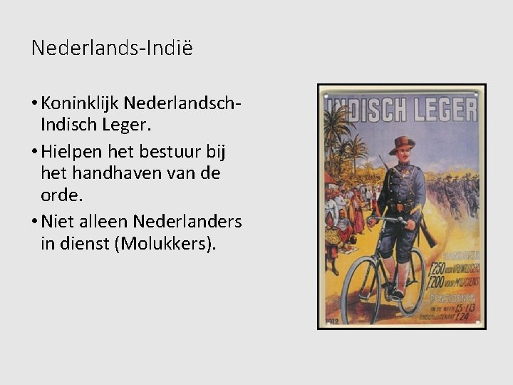 Nederlands-Indië • Koninklijk Nederlandsch. Indisch Leger. • Hielpen het bestuur bij het handhaven van