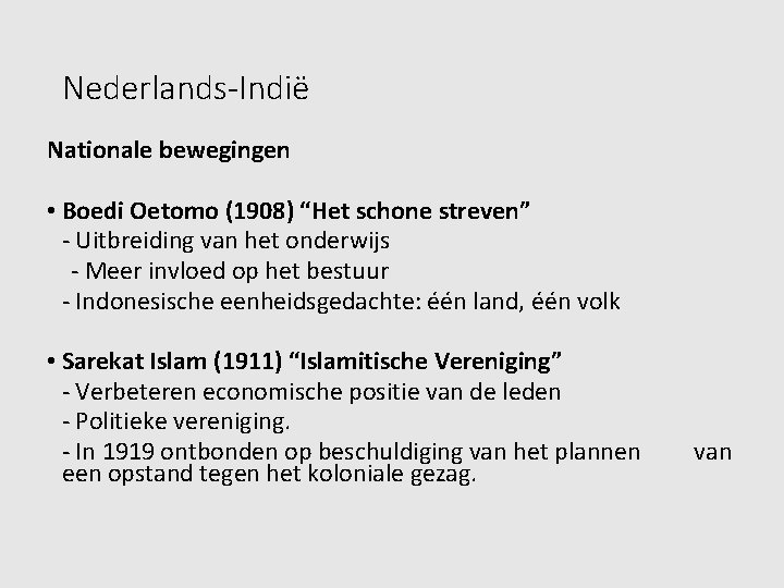 Nederlands-Indië Nationale bewegingen • Boedi Oetomo (1908) “Het schone streven” - Uitbreiding van het