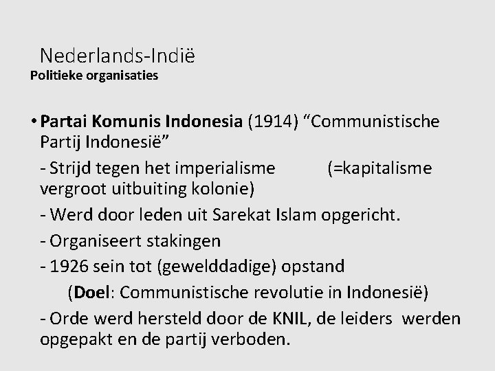 Nederlands-Indië Politieke organisaties • Partai Komunis Indonesia (1914) “Communistische Partij Indonesië” - Strijd tegen