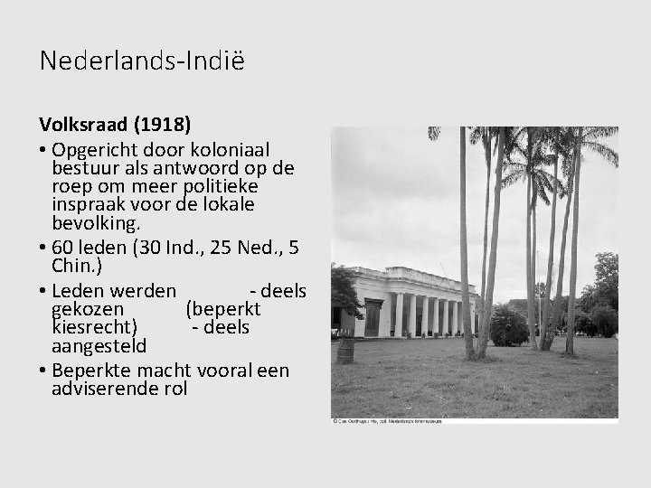 Nederlands-Indië Volksraad (1918) • Opgericht door koloniaal bestuur als antwoord op de roep om