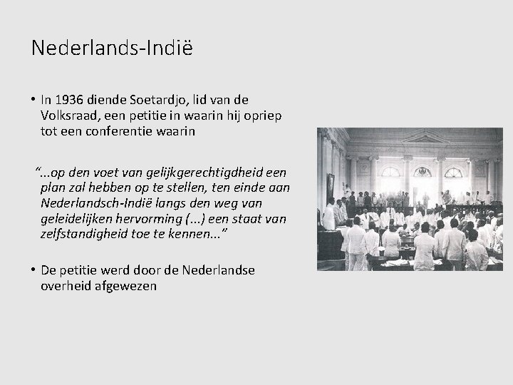 Nederlands-Indië • In 1936 diende Soetardjo, lid van de Volksraad, een petitie in waarin