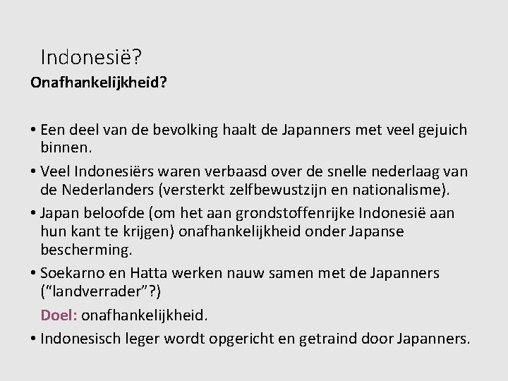 Indonesië? Onafhankelijkheid? • Een deel van de bevolking haalt de Japanners met veel gejuich