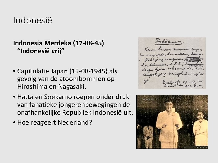 Indonesië Indonesia Merdeka (17 -08 -45) “Indonesië vrij” • Capitulatie Japan (15 -08 -1945)